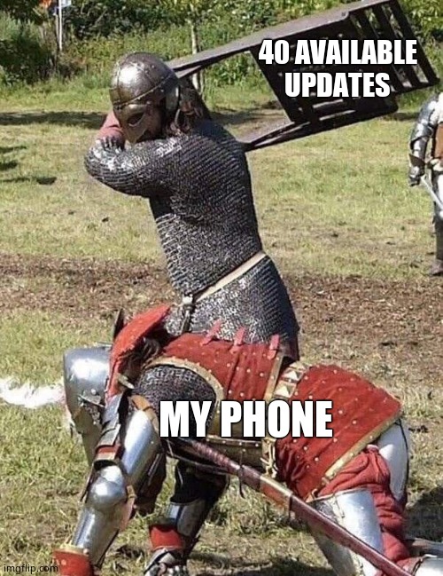 Knight Knight Chair Fight | 40 AVAILABLE UPDATES; MY PHONE | image tagged in knight knight chair fight | made w/ Imgflip meme maker