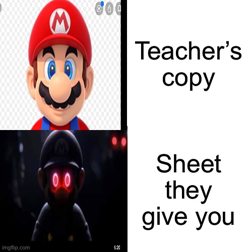 Teacher’s copy vs yours | Teacher’s copy; Sheet they give you | image tagged in mario | made w/ Imgflip meme maker