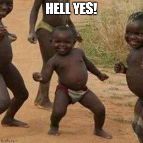 Third World Success Kid Meme | HELL YES! | image tagged in memes,third world success kid | made w/ Imgflip meme maker