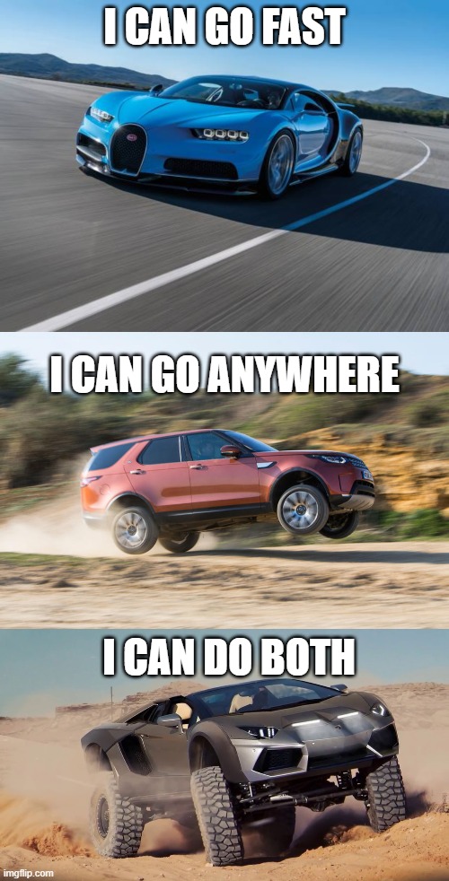 I CAN GO FAST; I CAN GO ANYWHERE; I CAN DO BOTH | made w/ Imgflip meme maker