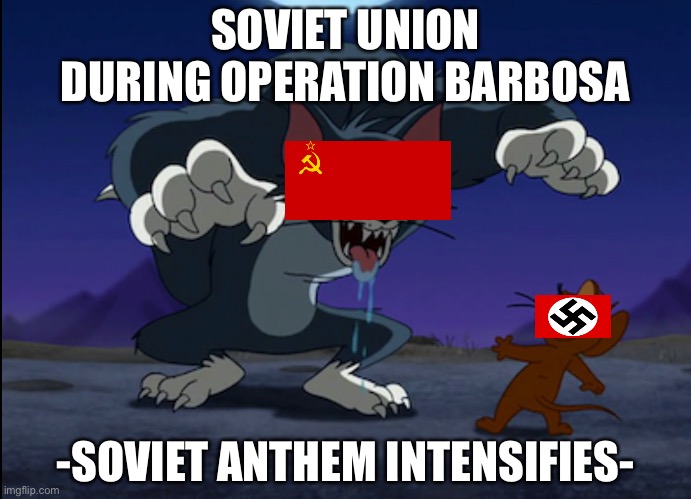 Soviets Win | SOVIET UNION DURING OPERATION BARBOSA; -SOVIET ANTHEM INTENSIFIES- | image tagged in ww2 | made w/ Imgflip meme maker