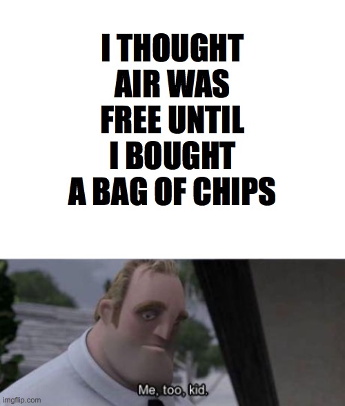 got this from phantom forces on roblox | I THOUGHT AIR WAS FREE UNTIL I BOUGHT A BAG OF CHIPS | image tagged in blank white template,what are you waiting for | made w/ Imgflip meme maker