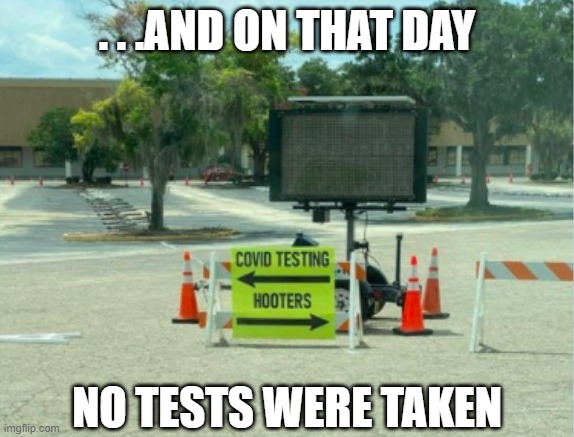 Cuz Hooters, that's why! | . . .AND ON THAT DAY; NO TESTS WERE TAKEN | image tagged in funny,hooters,hooters girls,covid-19,pandemic,quarantine | made w/ Imgflip meme maker