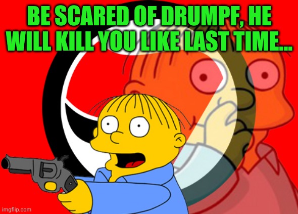 Antifa ralph | BE SCARED OF DRUMPF, HE WILL KILL YOU LIKE LAST TIME... | image tagged in antifa ralph | made w/ Imgflip meme maker