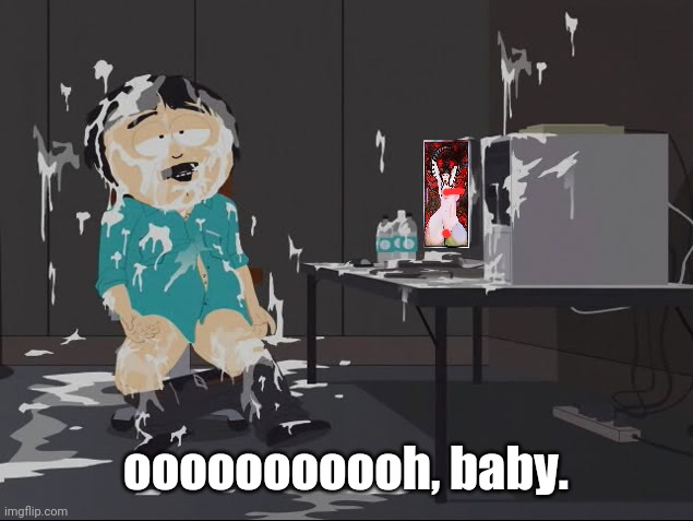 Me during quarantine | ooooooooooh, baby. | image tagged in keep on cumming betting,memes,quarantine,pandemic,coronavirus,covid-19 | made w/ Imgflip meme maker