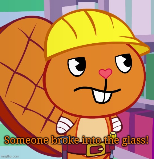 Confused Handy (HTF) | Someone broke into the glass! | image tagged in confused handy htf | made w/ Imgflip meme maker