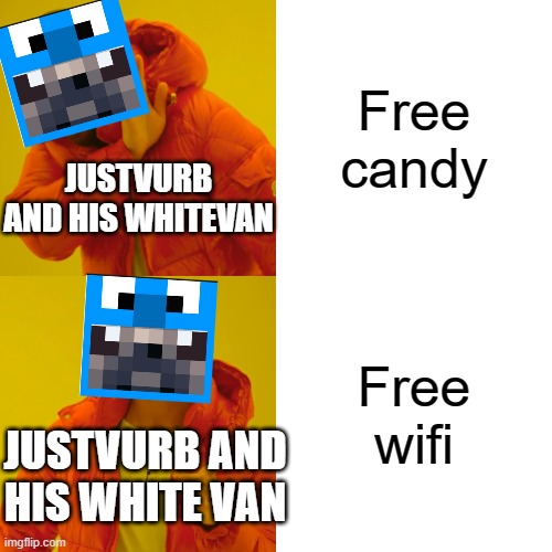 This is true | Free candy; JUSTVURB AND HIS WHITEVAN; Free wifi; JUSTVURB AND HIS WHITE VAN | image tagged in memes,drake hotline bling | made w/ Imgflip meme maker