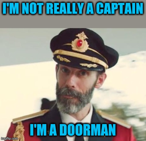 Obvious to some, oblivious to others | I'M NOT REALLY A CAPTAIN; I'M A DOORMAN | image tagged in captain obvious | made w/ Imgflip meme maker