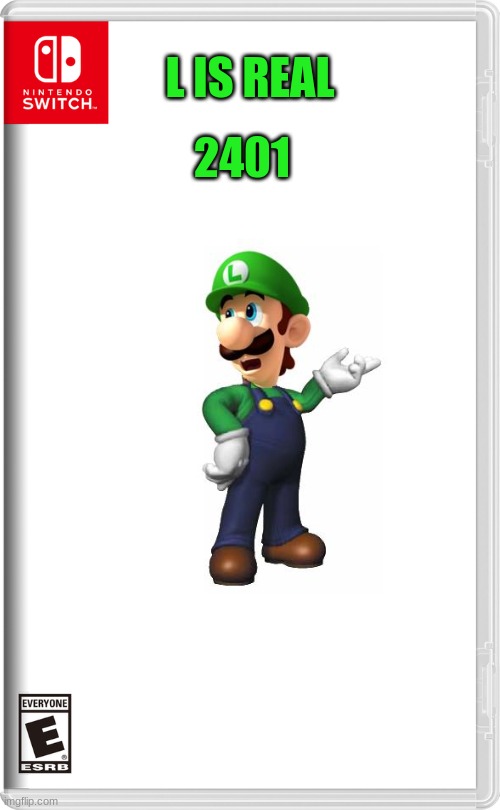 L is real 2401 | L IS REAL; 2401 | image tagged in nintendo,luigi,l is real,2401 | made w/ Imgflip meme maker