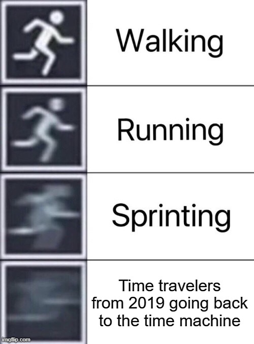 Get back to the time travel machine you do not want to see 2020 | Time travelers from 2019 going back to the time machine | image tagged in walking running sprinting,memes,time travel,2019,2020 sucks,funny | made w/ Imgflip meme maker