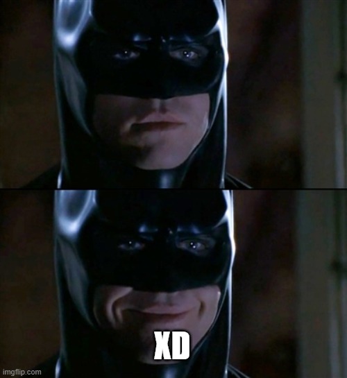 Batman Smiles Meme | XD | image tagged in memes,batman smiles | made w/ Imgflip meme maker