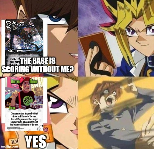 last-second shinobi fail | THE BASE IS SCORING WITHOUT ME? YES | image tagged in kaiba's defeat,smash up | made w/ Imgflip meme maker