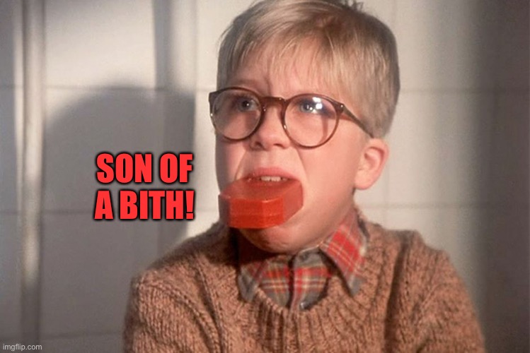 christmas story ralphie bar soap in mouth | SON OF A BITH! | image tagged in christmas story ralphie bar soap in mouth | made w/ Imgflip meme maker