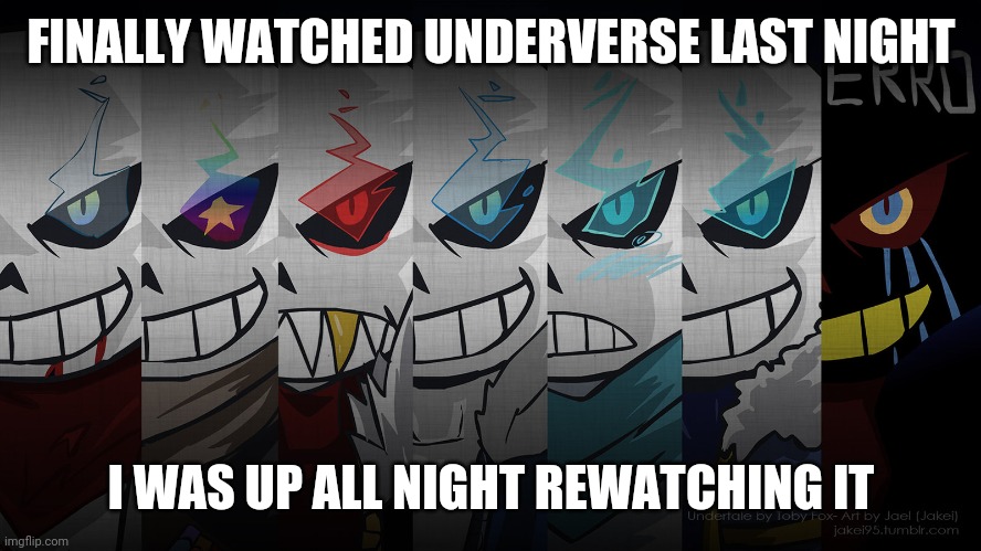 yes | FINALLY WATCHED UNDERVERSE LAST NIGHT; I WAS UP ALL NIGHT REWATCHING IT | image tagged in underverse | made w/ Imgflip meme maker