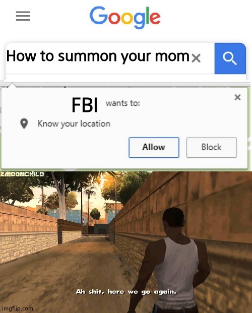Lol | How to summon your mom; FBI | image tagged in here we go again,wants to know your location,cool | made w/ Imgflip meme maker