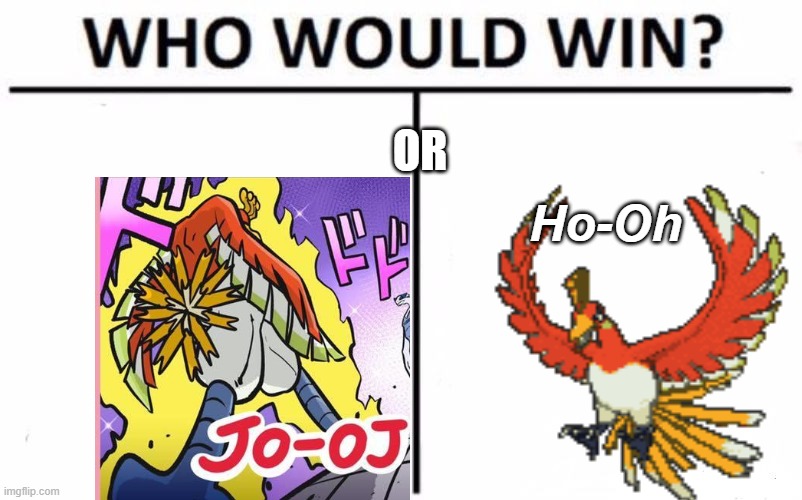 What, I'm obsessed. | OR; Ho-Oh | image tagged in jojo meme | made w/ Imgflip meme maker