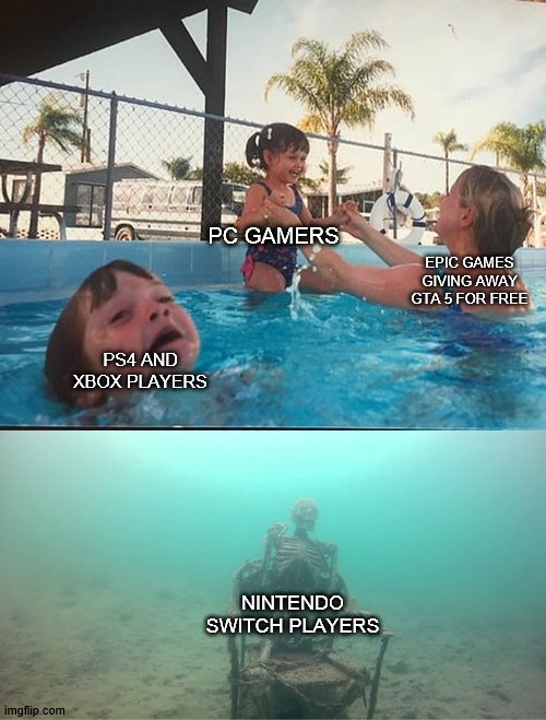When will we get GTA 5 for Switch? | PC GAMERS; EPIC GAMES GIVING AWAY GTA 5 FOR FREE; PS4 AND XBOX PLAYERS; NINTENDO SWITCH PLAYERS | image tagged in mother ignoring kid drowning in a pool,gta 5,epic games,ps4,xbox,nintendo switch | made w/ Imgflip meme maker