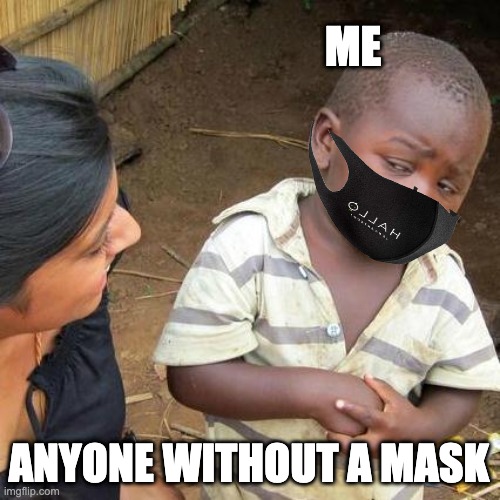 Third World Skeptical Kid Meme | ME; ANYONE WITHOUT A MASK | image tagged in memes,no mask,lol,me,2020,covidiots | made w/ Imgflip meme maker