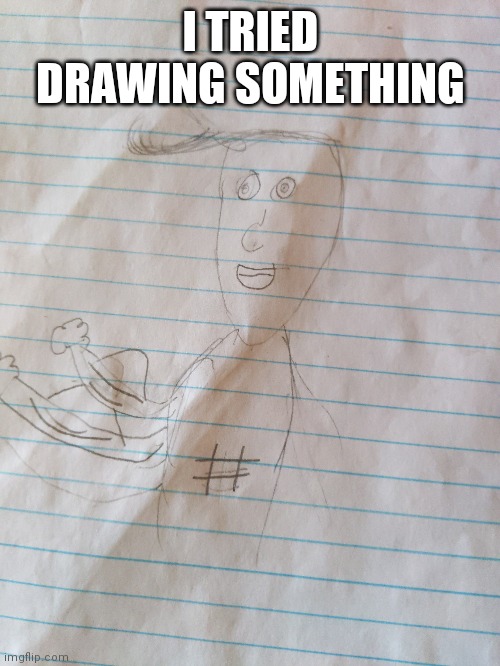 I TRIED DRAWING SOMETHING | made w/ Imgflip meme maker