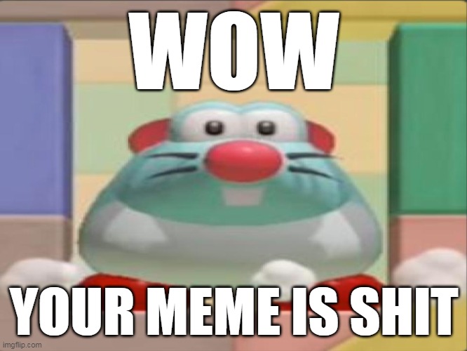 Oh shit a rat | WOW; YOUR MEME IS SHIT | image tagged in super mario | made w/ Imgflip meme maker
