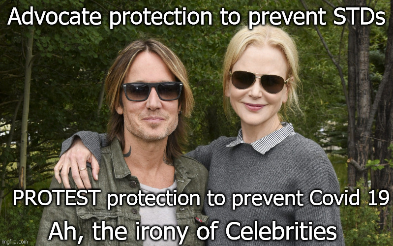 Actors and Hypocrites all | Advocate protection to prevent STDs; PROTEST protection to prevent Covid 19; Ah, the irony of Celebrities | image tagged in coronavirus,covid-19,face mask | made w/ Imgflip meme maker