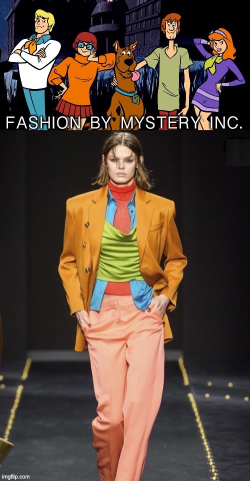 FASHION  BY  MYSTERY  INC. | image tagged in scooby doo,fashion,smoke weed everyday,2020 | made w/ Imgflip meme maker
