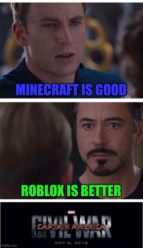 who would win? | MINECRAFT IS GOOD; ROBLOX IS BETTER | image tagged in memes,marvel civil war 1 | made w/ Imgflip meme maker