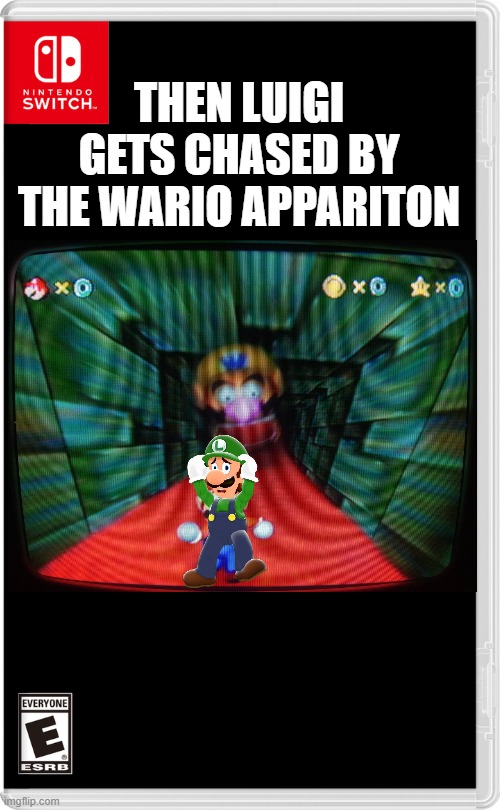 Nintendo Switch | THEN LUIGI GETS CHASED BY THE WARIO APPARITON | image tagged in nintendo switch | made w/ Imgflip meme maker