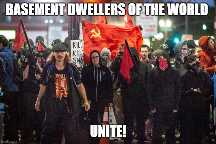 Cancel Communism! | BASEMENT DWELLERS OF THE WORLD; UNITE! | image tagged in communism,losers,antifa | made w/ Imgflip meme maker