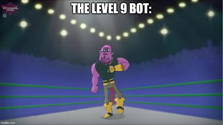 thanos comin' for you | THE LEVEL 9 BOT: | image tagged in thanos comin' for you | made w/ Imgflip meme maker