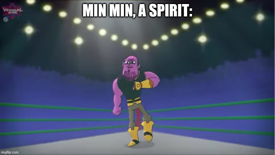 thanos comin' for you | MIN MIN, A SPIRIT: | image tagged in thanos comin' for you | made w/ Imgflip meme maker