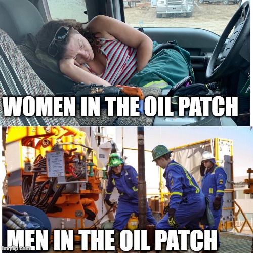 Alberta oil Patch | WOMEN IN THE OIL PATCH; MEN IN THE OIL PATCH | image tagged in men vs women | made w/ Imgflip meme maker