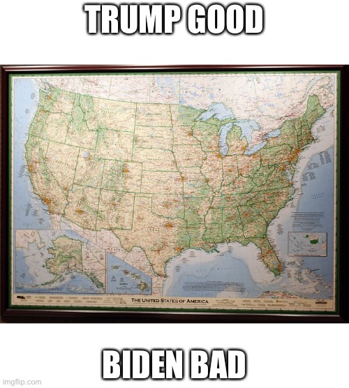 It’s as simple as that! | TRUMP GOOD; BIDEN BAD | image tagged in president trump,donald trump,trump,election 2020,presidential election,presidential race | made w/ Imgflip meme maker