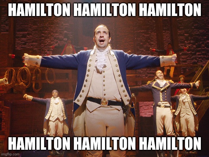 nothing to see here. just spamming hamilton. | HAMILTON HAMILTON HAMILTON; HAMILTON HAMILTON HAMILTON | image tagged in hamilton | made w/ Imgflip meme maker