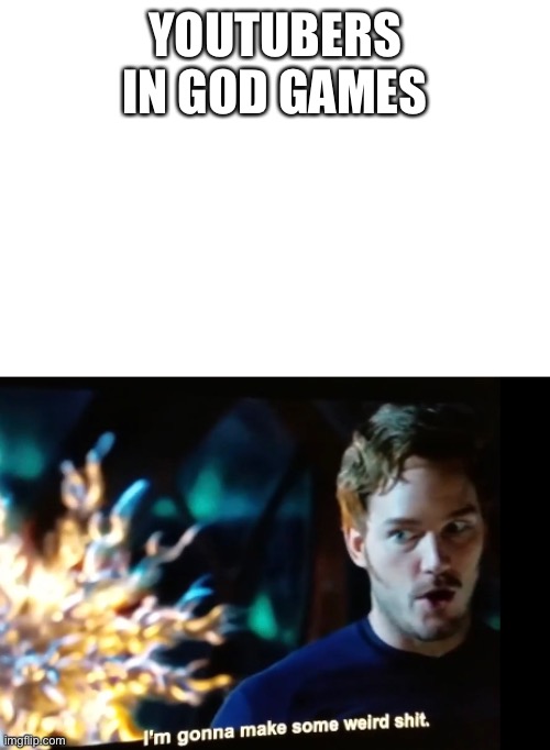 When Ya find a quote in a movie | YOUTUBERS IN GOD GAMES | image tagged in marvel | made w/ Imgflip meme maker