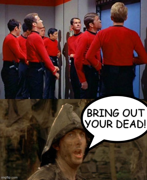 Foreshadowing |  BRING OUT YOUR DEAD! | image tagged in bring out your dead,trump redshirts | made w/ Imgflip meme maker