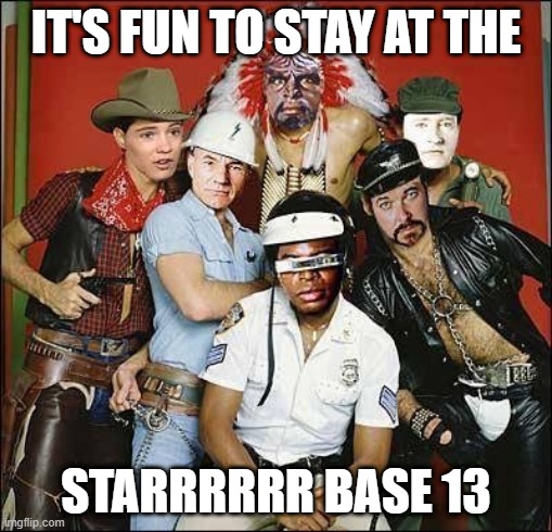 The Village Trekkers | IT'S FUN TO STAY AT THE; STARRRRRR BASE 13 | image tagged in star trek people | made w/ Imgflip meme maker
