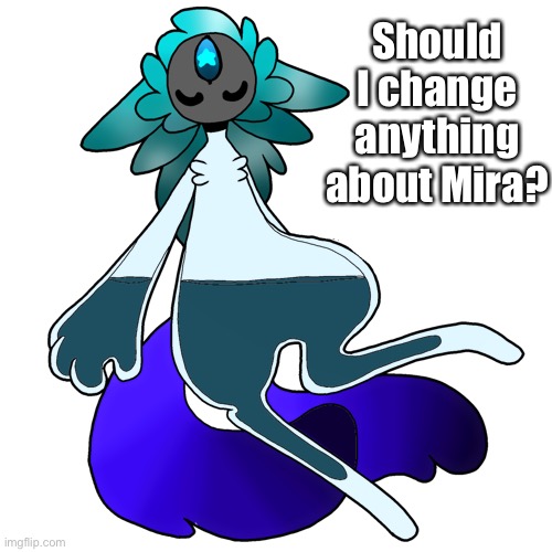 Eh, might as well ask for suggestions (she is my sona) | Should I change anything about Mira? | image tagged in mira the mysterious | made w/ Imgflip meme maker
