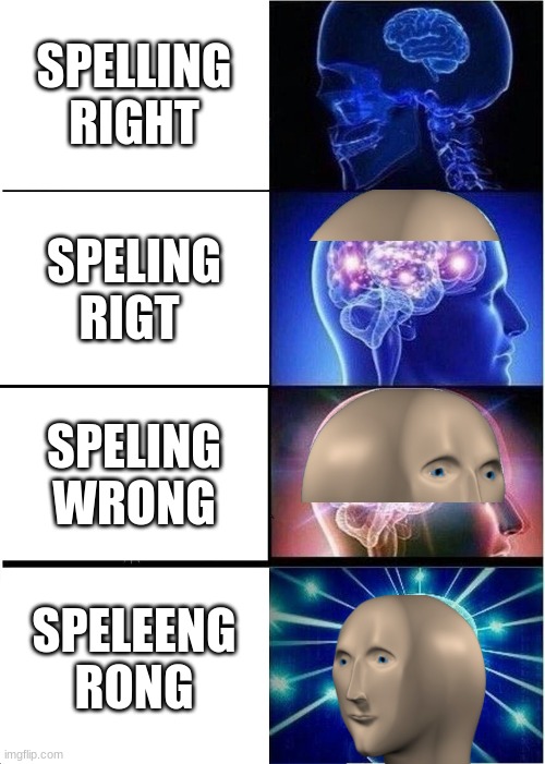 Meme man transformation | SPELLING RIGHT; SPELING RIGT; SPELING WRONG; SPELEENG RONG | image tagged in memes,expanding brain,meme man,spel rong,transformation | made w/ Imgflip meme maker