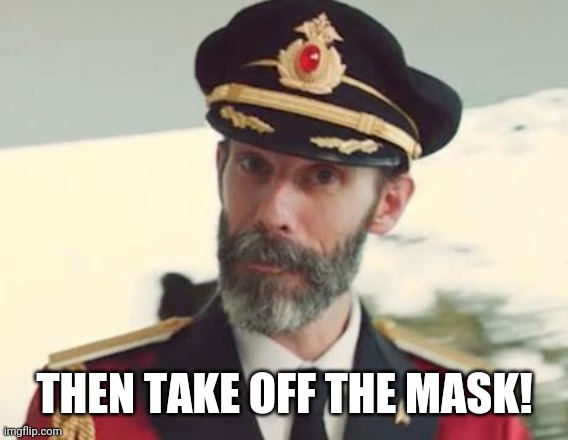 Captain Obvious | THEN TAKE OFF THE MASK! | image tagged in captain obvious | made w/ Imgflip meme maker