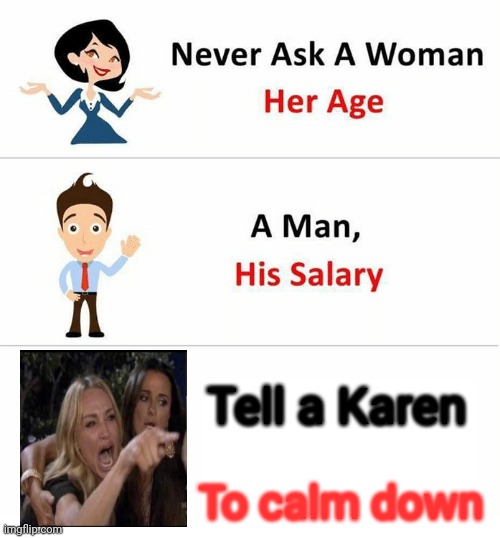 This kitty's got claws. | Tell a Karen; To calm down | image tagged in never ask a woman her age | made w/ Imgflip meme maker