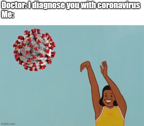 Yeetus the Covidus | Doctor: I diagnose you with coronavirus
Me: | image tagged in memes,baby yeet,coronavirus | made w/ Imgflip meme maker