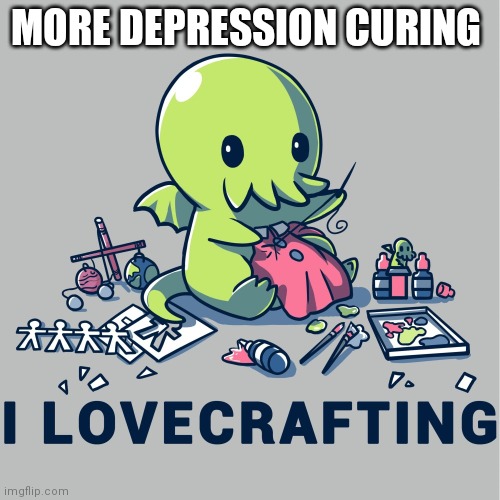 MORE DEPRESSION CURING | made w/ Imgflip meme maker