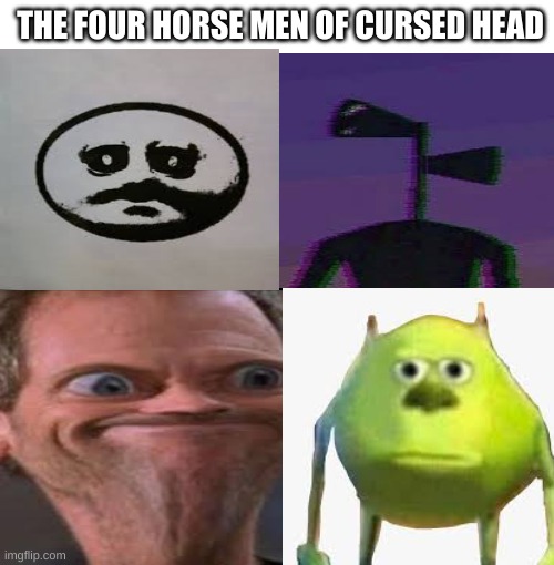 the four head men | THE FOUR HORSE MEN OF CURSED HEAD | image tagged in siren head go brrrrrrr | made w/ Imgflip meme maker