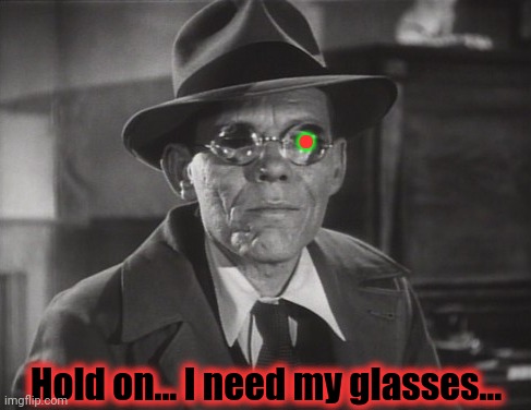 . Hold on... I need my glasses... | made w/ Imgflip meme maker