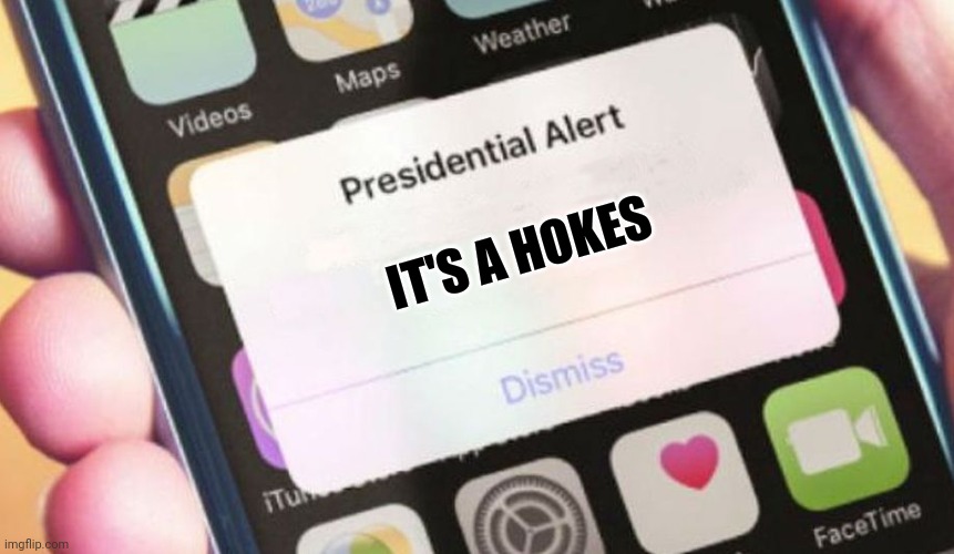 Presidential Alert | IT'S A HOKES | image tagged in memes,presidential alert | made w/ Imgflip meme maker