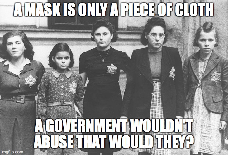 A MASK IS ONLY A PIECE OF CLOTH; A GOVERNMENT WOULDN'T ABUSE THAT WOULD THEY? | made w/ Imgflip meme maker