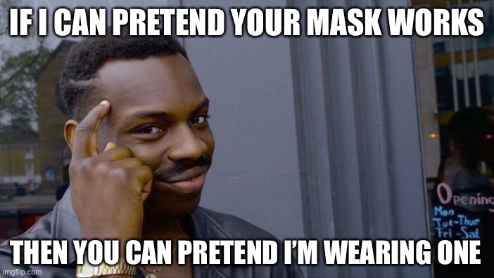 Chin Diapers | IF I CAN PRETEND YOUR MASK WORKS; THEN YOU CAN PRETEND I’M WEARING ONE | image tagged in masks,covidiots,kung flu | made w/ Imgflip meme maker