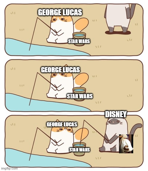 Fish-stealing cat | GEORGE LUCAS; STAR WARS; GEORGE LUCAS; STAR WARS; DISNEY; GEORGE LUCAS; STAR WARS | image tagged in fish-stealing cat | made w/ Imgflip meme maker