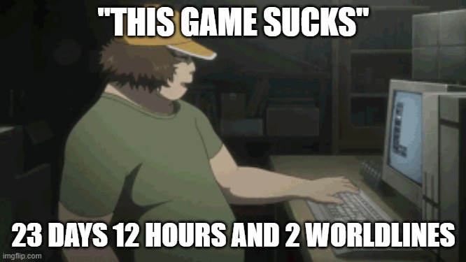 THIS GAME SUCKS | "THIS GAME SUCKS"; 23 DAYS 12 HOURS AND 2 WORLDLINES | image tagged in anime,games,hashida,daru | made w/ Imgflip meme maker